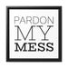 Pardon my mess - Quote Matte Canvas - Black Pinewood Frame Printify