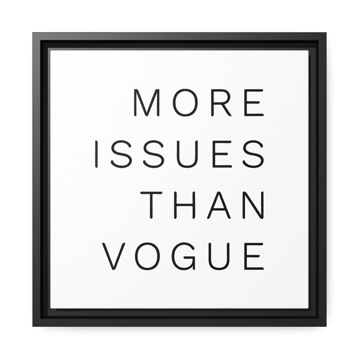 More issues than Vogue - Quote Matte Canvas - Black Pinewood Frame Printify