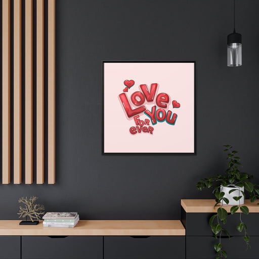 LOVE you forever Matte Canvas Pinewood Frame