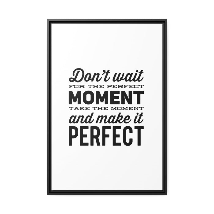 Don't wait - Motivational Quote Matte Canvas - Black Pinewood Frame Printify