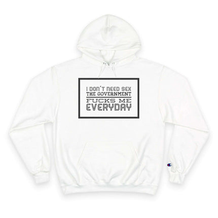 Humorous Political Hoodie - "I Don't Need Sex, The Government Fucks Me Everyday" - Très Elite