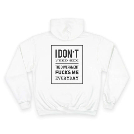 Humorous Political Hoodie - "I Don't Need Sex, The Government Fucks Me Everyday" - Très Elite