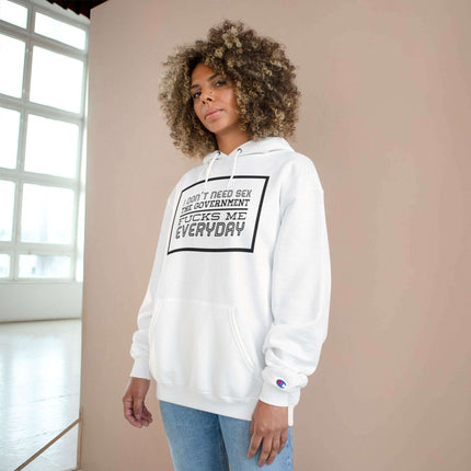 Humorous Political Hoodie - "I Don't Need Sex, The Government Fucks Me Everyday" - Très Elite